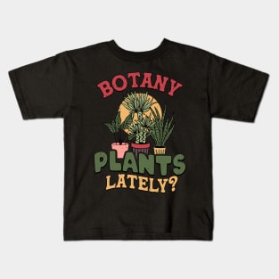 Botany any plants lately? Kids T-Shirt